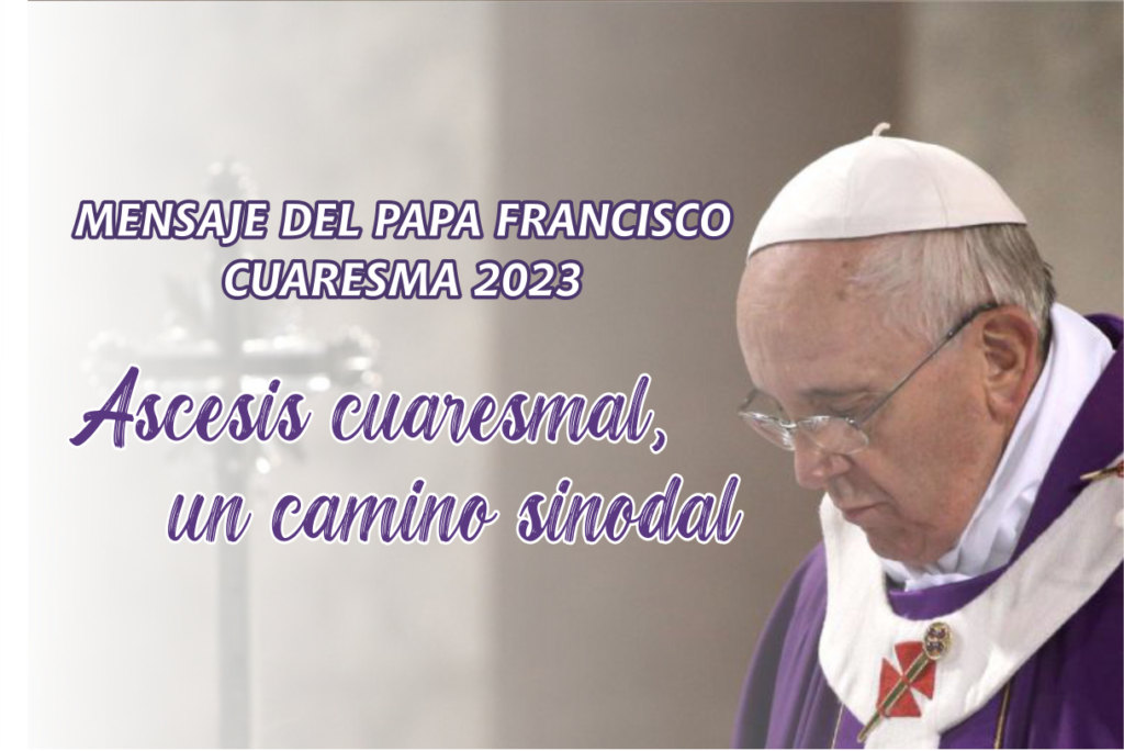 Mensaje del Papa Francisco para esta Cuaresma.